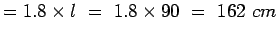 $=1.8\times l = 1.8\times{90} = 162 cm$