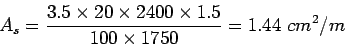 \begin{eqnarray*}
A_s=\frac{3.5\times{}20\times{}2400\times{}1.5}{100\times{}1750}=1.44 cm^2/m
\end{eqnarray*}