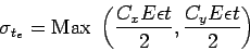 \begin{displaymath}
\sigma_{t_e} = \mathrm{Max }\left(\frac{C_x E \epsilon t}{2} , \frac{C_y E
\epsilon t}{2} \right)
\end{displaymath}