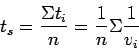 \begin{displaymath}
t_s = \frac{\Sigma {t_i}}{n} = \frac {1}{n}{\Sigma\frac{1}{v_i}}
\end{displaymath}
