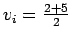 $v_i = \frac{2+5}{2}$