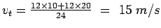 $v_t =
\frac{12\times10+12\times20}{24}&nbsp;=&nbsp;15&nbsp;m/s$
