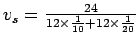 $v_s = \frac{24}{12\times\frac{1}{10}+12\times\frac{1}{20}}$