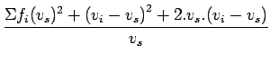 $\displaystyle \frac{\Sigma{f_i}{{(v_s)^2}+{(v_i-v_s)}^2+2.v_s.(v_i-v_s)}}{v_s}$
