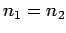 $n_1 = n_2$
