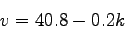 \begin{displaymath}
v = 40.8 - 0.2 k
\end{displaymath}
