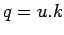 $q = u.k$