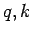 $q, k$
