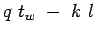 $\displaystyle q&nbsp;{t_w}&nbsp;-&nbsp;k&nbsp;l$