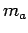 $\displaystyle {m_a}$