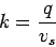 \begin{displaymath}
k = \frac{q}{v_s}
\end{displaymath}