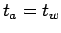 $t_a = t_w$