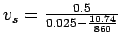 $v_s =\frac{0.5}{0.025-\frac{10.74}{860}}$