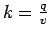 $k=\frac{q}{v}$