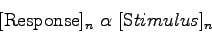 \begin{displaymath}[{\mathrm{Response}}]_n&nbsp;\alpha&nbsp; [{\mathrm Stimulus}]_n
\end{displaymath}