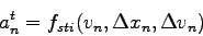 \begin{displaymath}
{a_n^t}= f_{sti}{(v_n,{\Delta{x_n}},{\Delta{v_n}})}
\end{displaymath}