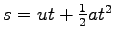 $s = ut+\frac{1}{2}a{t^2}$