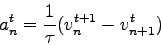 \begin{displaymath}
{a_n^t} =\frac{1}{\tau}{(v_n^{t+1}-v_{n+1}^t})
\end{displaymath}