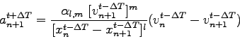 \begin{displaymath}
a_{n+1}^{t+{\Delta{T}}}={\frac{\alpha_{l,m}&nbsp;[{v_{n+1}^{t-\De...
...lta{T}}}]^l}}{({v_{n}^{t-\Delta{T}}}-{v_{n+1}^{t-\Delta{T}}})}
\end{displaymath}
