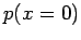 $\displaystyle p(x=0)$