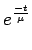 $\displaystyle e^{\frac{-t}{\mu}}$