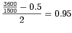 $\displaystyle \frac{\frac{3600}{1500}-0.5}{2}=0.95$