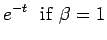 $\displaystyle e^{-t}  \mathrm{if } \beta =1$