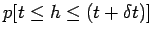 $\displaystyle p[t\le h\le (t+\delta t)]$