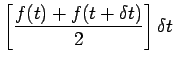 $\displaystyle \left[ \frac{f(t)+f(t+\delta t)}{2} \right] \delta t$