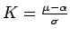 $ K=\frac{\mu-\alpha}{\sigma}$