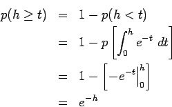 \begin{eqnarray*}
p(h\ge t)&=&1-p(h<t)\\
&=&1-p\left[\int_{0}^{h} e^{-t} dt\right]\\
&=&1-\left[\left.-e^{-t}\right\vert^h_0\right]\\
&=&e^{-h}
\end{eqnarray*}