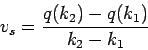 \begin{displaymath}
v_s = \frac{q(k_2) - q(k_1)}{k_2-k_1}
\end{displaymath}