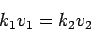 \begin{displaymath}
k_1v_1=k_2v_2
\end{displaymath}