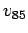 $v_{85}$