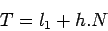 \begin{displaymath}
T = l_1 + h.N
\end{displaymath}