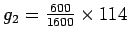 $g_2 = \frac{600}{1600}\times114$