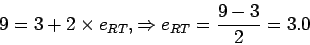 \begin{displaymath}
9=3+2\times e_{RT}, \Rightarrow e_{RT} = \frac{9-3}{2} = 3.0
\end{displaymath}