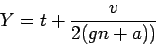 \begin{displaymath}
Y=t+\frac{v}{2(gn+a))}
\end{displaymath}