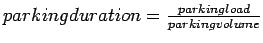 $parking duration= \frac{parking load}{parking volume}$
