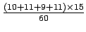 $\frac{(10+11+9+11)\times 15}{60}$