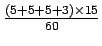 $\frac{(5+5+5+3)\times 15}{60}$