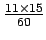 $\frac{{11}\times{15}}{60}$