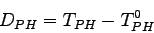 \begin{displaymath}
D_{PH}=T_{PH}-T_{PH}^0
\end{displaymath}