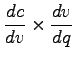 $\displaystyle \frac{dc}{dv}\times\frac{dv}{dq}$