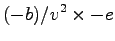 $\displaystyle (-b)/v^2 \times-e$