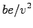 $\displaystyle be/v^2$