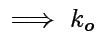 $\displaystyle \implies k_o$