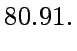 $\displaystyle 80.91.$