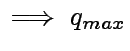 $\displaystyle \implies q_{max}$