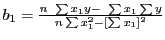 $ b_1 = \frac{n&nbsp;\sum x_1 y -&nbsp;\sum x_1 \sum y}{n \sum x_1^2 - [\sum x_1]^2}$